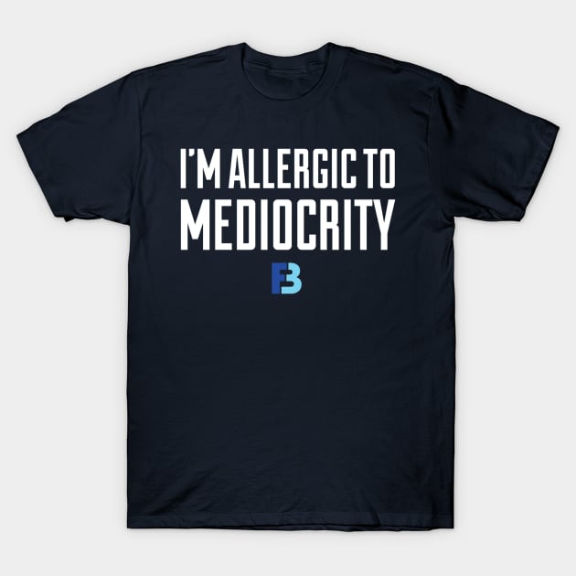 Allergic To Mediocrity T-Shirt by We Stay Authentic by FB